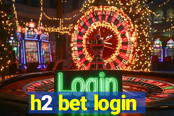 h2 bet login